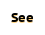 See