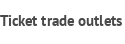 Ticket trade outlets